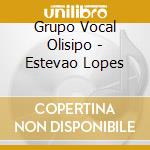 Grupo Vocal Olisipo - Estevao Lopes cd