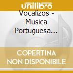 Vocalizos - Musica Portuguesa Sec. Xx cd musicale di Vocalizos