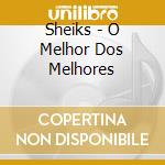 Sheiks - O Melhor Dos Melhores cd