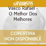 Vasco Rafael - O Melhor Dos Melhores cd