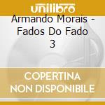 Armando Morais - Fados Do Fado 3 cd