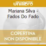 Mariana Silva - Fados Do Fado cd musicale di Mariana Silva