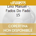 Lino Manuel - Fados Do Fado 15 cd