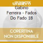 Gabino Ferreira - Fados Do Fado 18 cd