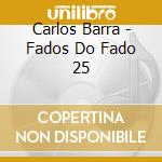 Carlos Barra - Fados Do Fado 25 cd musicale di Carlos Barra