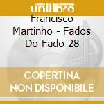 Francisco Martinho - Fados Do Fado 28 cd musicale di Francisco Martinho