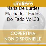 Maria De Lurdes Machado - Fados Do Fado Vol.38 cd
