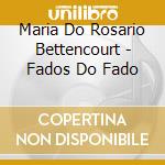 Maria Do Rosario Bettencourt - Fados Do Fado cd