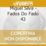 Miguel Silva - Fados Do Fado 43 cd