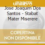 Jose Joaquim Dos Santos - Stabat Mater Miserere cd