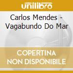 Carlos Mendes - Vagabundo Do Mar cd