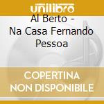 Al Berto - Na Casa Fernando Pessoa cd musicale di Al Berto