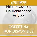 Milu - Classicos Da Renascenca Vol. 33 cd musicale di Milu