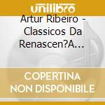 Artur Ribeiro - Classicos Da Renascen?A Vol. 50 cd