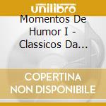 Momentos De Humor I - Classicos Da Renascenca Vol. 5 cd musicale di Momentos De Humor I