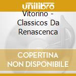 Vitorino - Classicos Da Renascenca cd