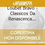 Loubet Bravo - Classicos Da Renascenca Vol. 87 cd