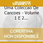 Uma Coleccao De Cancoes - Volume 1 E 2 (2 Cd) cd