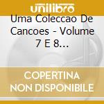 Uma Coleccao De Cancoes - Volume 7 E 8 (2 Cd) cd