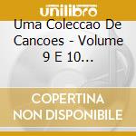 Uma Coleccao De Cancoes - Volume 9 E 10 (2 Cd) cd