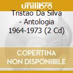 Tristao Da Silva - Antologia 1964-1973 (2 Cd) cd