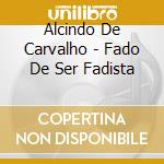 Alcindo De Carvalho - Fado De Ser Fadista cd