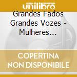 Grandes Fados Grandes Vozes - Mulheres Vol.Ii cd
