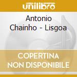 Antonio Chainho - Lisgoa cd musicale di Antonio Chainho
