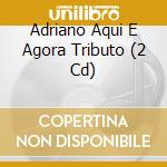 Adriano Aqui E Agora Tributo (2 Cd) cd