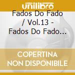 Fados Do Fado / Vol.13 - Fados Do Fado Vol.13 cd