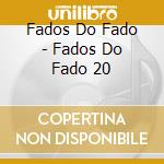 Fados Do Fado - Fados Do Fado 20 cd