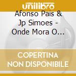 Afonso Pais & Jp Simoes - Onde Mora O Mundo cd