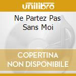 Ne Partez Pas Sans Moi cd