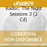 Kadoc: The Night Sessions 3 (2 Cd) cd