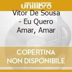 Vitor De Sousa - Eu Quero Amar, Amar cd