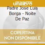 Padre Jose Luis Borga - Noite De Paz cd