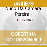 Nuno Da Camara Pereira - Lusitania cd