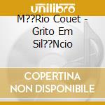 M??Rio Couet - Grito Em Sil??Ncio cd