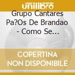 Grupo Cantares Pa?Os De Brandao - Como Se Canta E Da cd