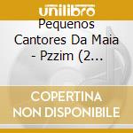 Pequenos Cantores Da Maia - Pzzim (2 Cd)