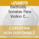 Bartholdy - Sonatas Para Violino E Piano/C.Damas cd musicale di Bartholdy