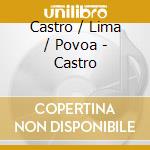 Castro / Lima / Povoa - Castro cd musicale di Lima / Povoa / Castro
