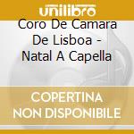 Coro De Camara De Lisboa - Natal A Capella cd