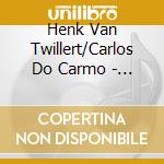 Henk Van Twillert/Carlos Do Carmo - Fado Saudades cd