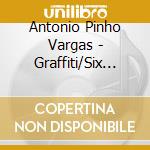 Antonio Pinho Vargas - Graffiti/Six Portraits Of Pai cd musicale di Antonio Pinho Vargas