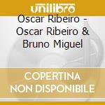 Oscar Ribeiro - Oscar Ribeiro & Bruno Miguel cd