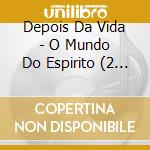 Depois Da Vida - O Mundo Do Espirito (2 Cd) cd
