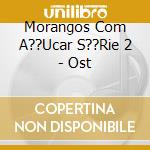 Morangos Com A??Ucar S??Rie 2 - Ost cd