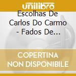 Escolhas De Carlos Do Carmo - Fados De Uma Vida cd