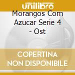 Morangos Com Azucar Serie 4 - Ost cd